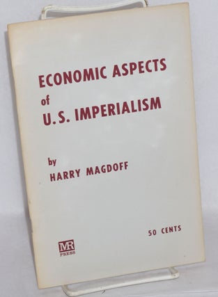 Cat.No: 168179 Economic aspects of U.S. imperialism. Harry Magdoff