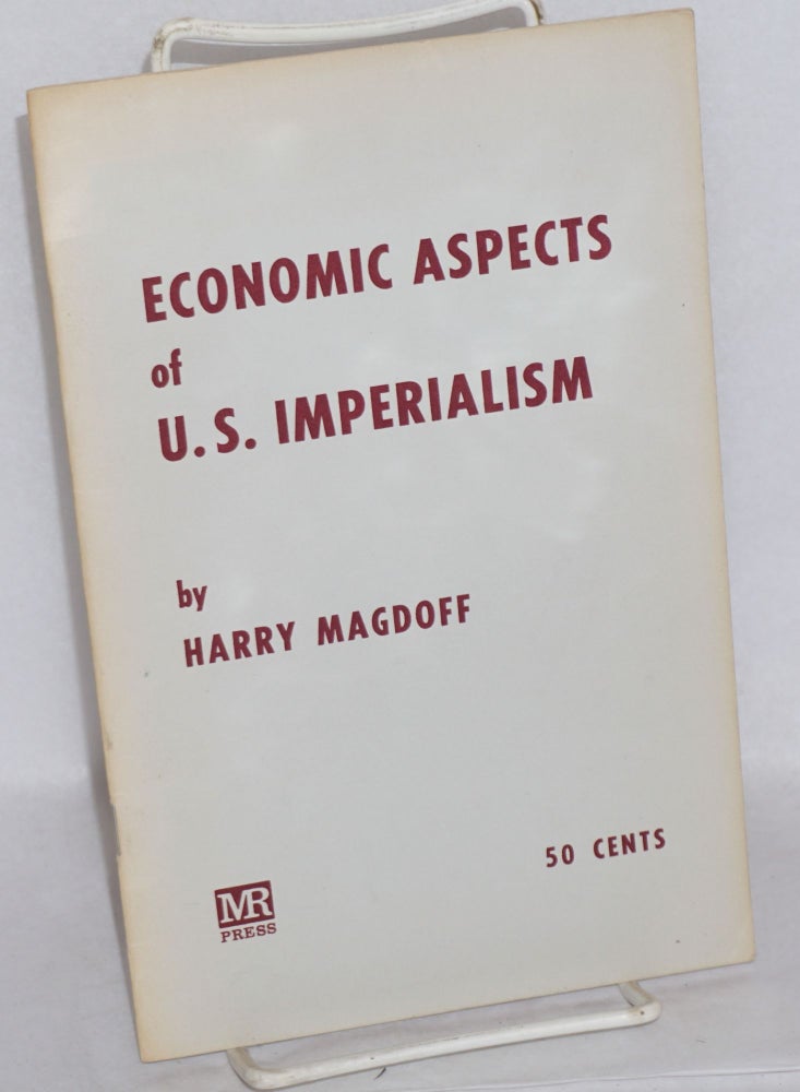 Cat.No: 168179 Economic aspects of U.S. imperialism. Harry Magdoff.