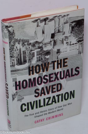 Cat.No: 168188 How the Homosexuals Saved Civilization: the true and heroic story of how...