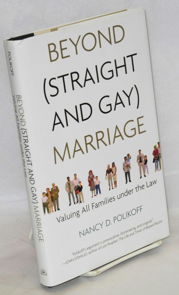 Cat.No: 168199 Beyond (straight and gay) marriage: valuing all families under the law. Nancy D. Polikof.