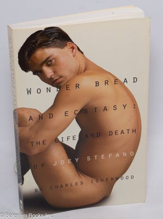 Cat.No: 168215 Wonder Bread and Ecstasy: the life and death of Joey Stefano. Charles...