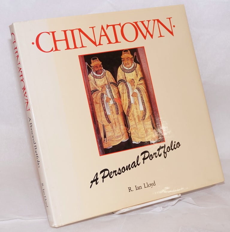 Cat.No: 168228 Chinatown a personal portfolio, written by Irene Hoe. R. Ian Lloyd, photographs.