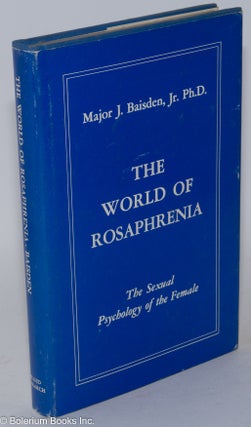 Cat.No: 168393 The world of rosaphrenia, the sexual psychology of the female. Major J....