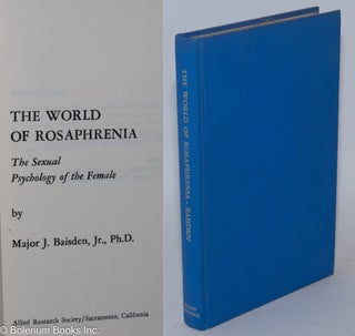 Cat.No: 168400 The world of rosaphrenia, the sexual psychology of the female. Major J....