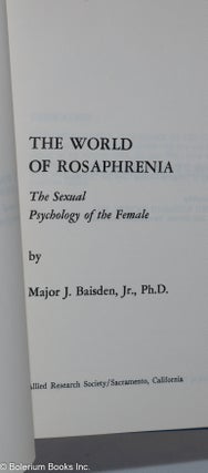 The world of rosaphrenia, the sexual psychology of the female