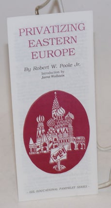 Cat.No: 168465 Privatizing Eastern Europe. Robert W. Poole