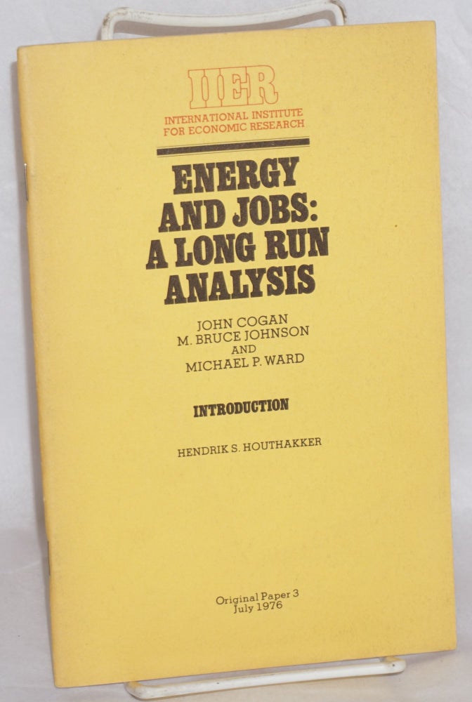 Cat.No: 168475 Energy and jobs: a long run analysis. John Cogan, M. Bruce Johnson, Michael P. Ward, Hendrik S. Houthakker.