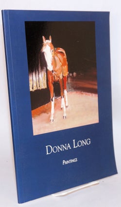 Cat.No: 168582 Donna Long, paintings July 13 - August 12, 2007. Foreward by Eric Nelson....