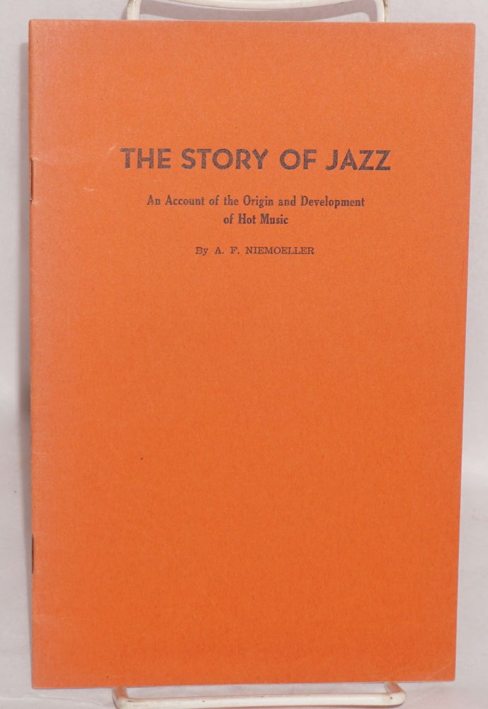 Cat.No: 168611 The story of Jazz: An account of the origin and development of hot music. A. F. Niemoeller.