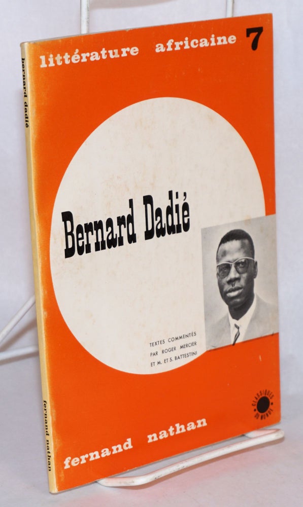 Cat.No: 168771 Bernard Dadie: Écrivain Ivoiren. Bernard Dadie, textes, commentés par Roger Mercier et M. et S. Battestini.