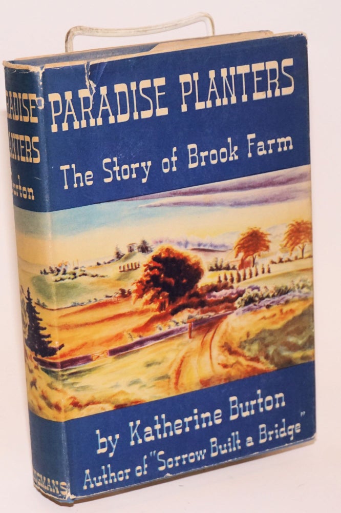 Cat.No: 16878 Paradise planters; the story of Brook Farm. Katherine Burton.