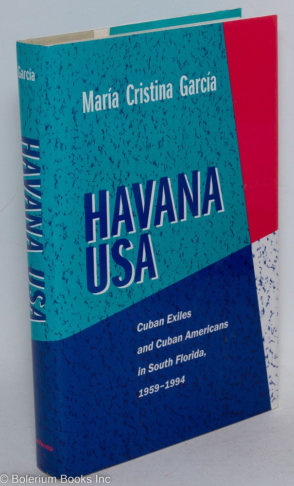 Cat.No: 168796 Havana USA Cuban exiles and Cuban Americans in South Florida,1959-1994. María Cristina García.