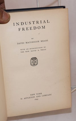 Industrial Freedom. With an introduction by David A. Wells