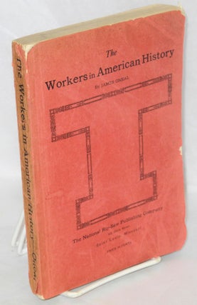 Cat.No: 1689 The workers in American history. 3rd edition, revised and enlarged. James Oneal