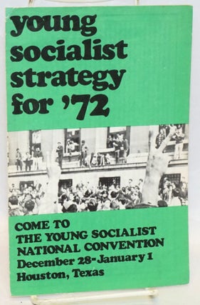 Cat.No: 169022 Young socialist strategy for '72; come to the Young Socialist National...