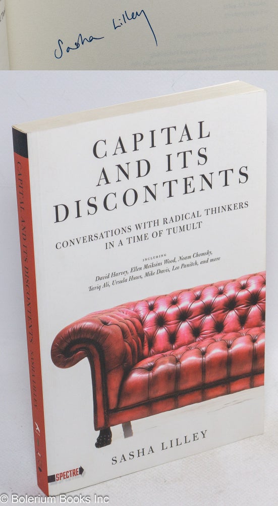 Cat.No: 169036 Capital and Its Discontents: Conversations with Radical Thinkers in a Time of Tumult. Sasha Lilley.