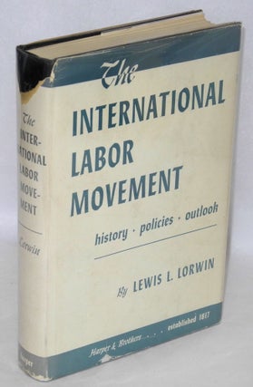 Cat.No: 16908 The international labor movement: history, policies, outlook. Lewis L. Lorwin