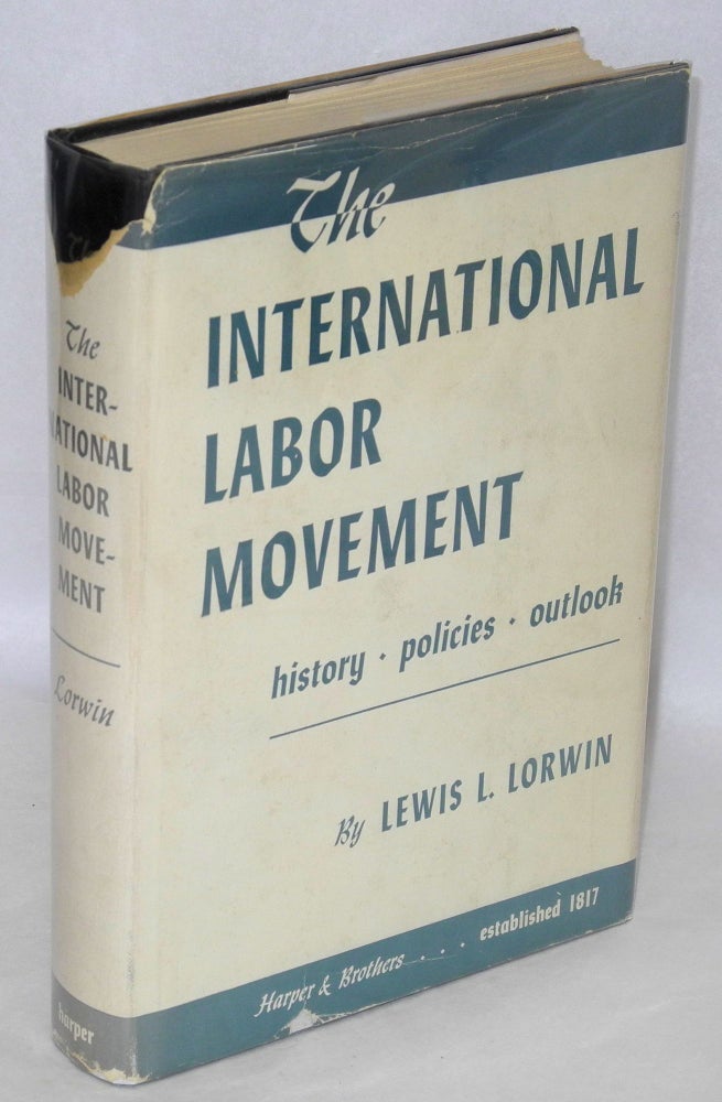 Cat.No: 16908 The international labor movement: history, policies, outlook. Lewis L. Lorwin.