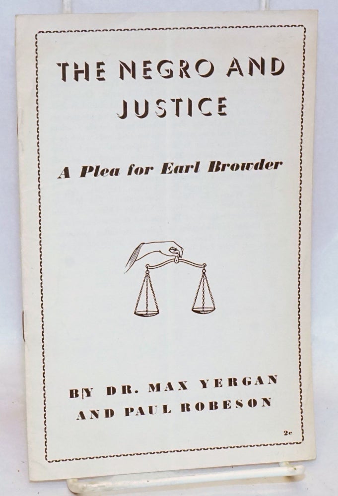 Cat.No: 169200 The Negro and Justice: a plea for Earl Browder. Max Yergan, Paul Robeson.
