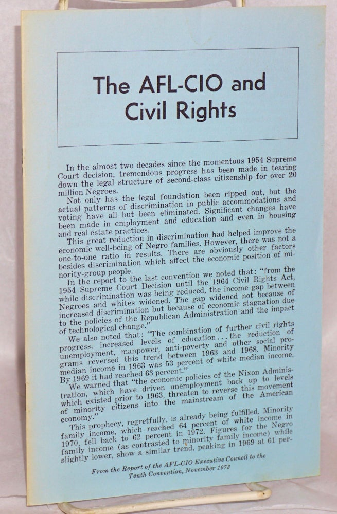 Cat.No: 169435 The AFL-CIO and Civil Rights: Report of the AFL-CIO Executive Council and the resolutions adopted at the Tenth Convention, November 1973. American Federation of Labor, Congress of Industrial Organizations.