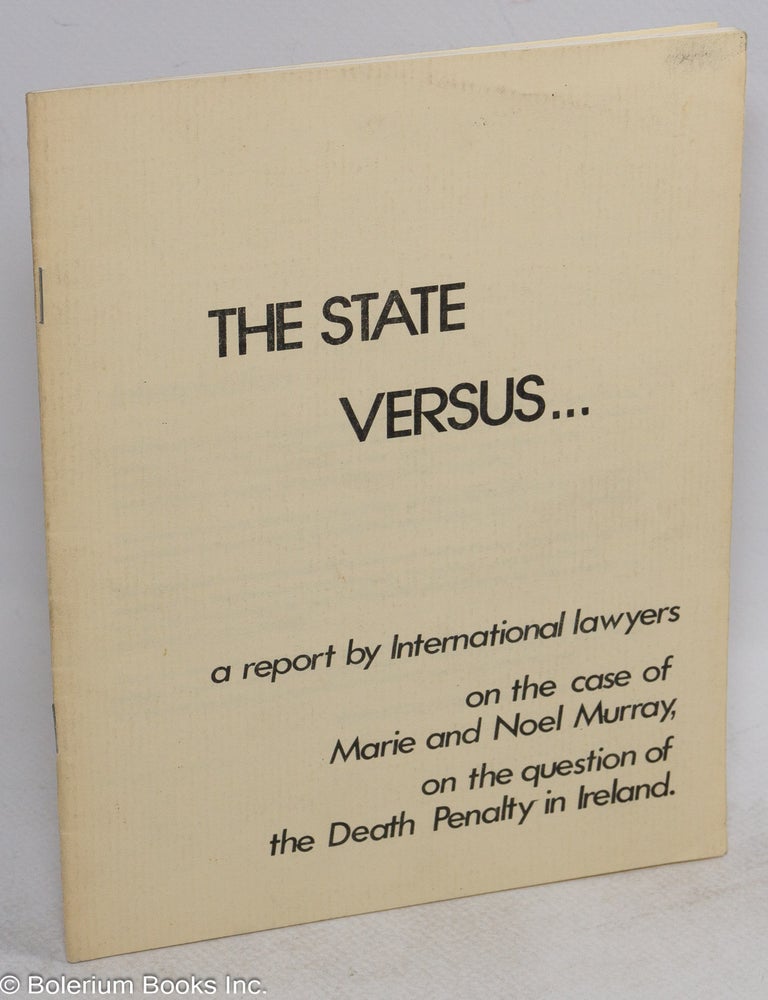 Cat.No: 169522 The State versus... A report by International lawyers on the case of Marie and Noel Murray, on the question of the death penalty in Ireland