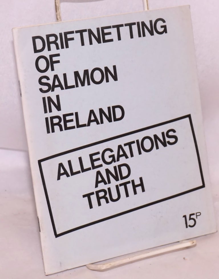 Cat.No: 169644 Driftnetting of salmon in Ireland: allegations and truth. National Fishermen's Defence Organisation.