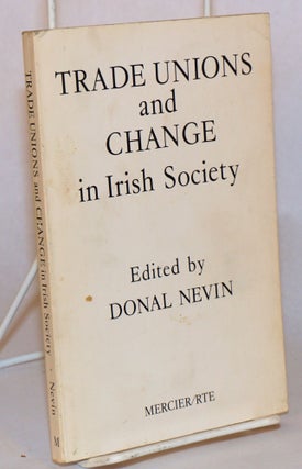 Cat.No: 169664 Trade unions and change in Irish society. Donald Nevin