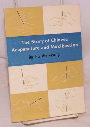 Cat.No: 169695 The story of Chinese acupuncture and moxibuxtion. Fu Wei-kang