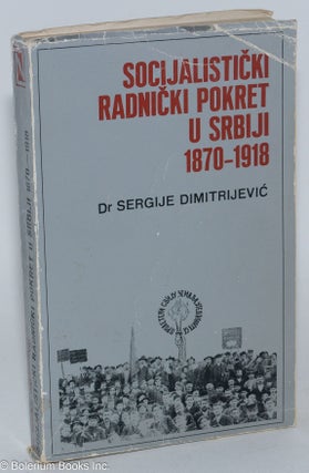 Cat.No: 169774 Socijalisticki radnicki pokret u Srbiji: 1870-1918. Sergije Dimitrijevic