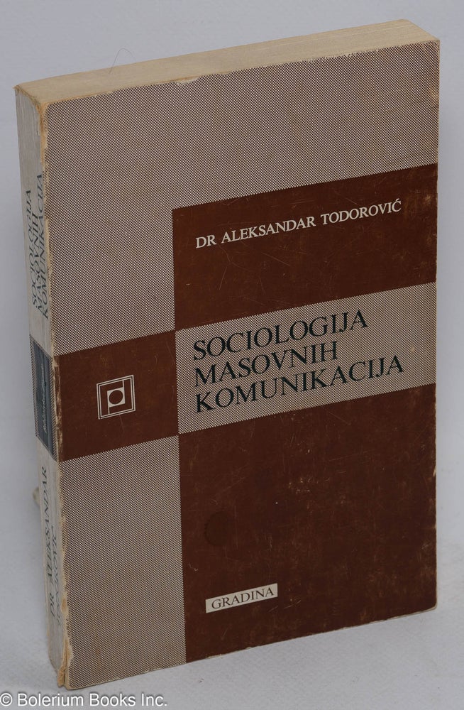 Cat.No: 169808 Sociologija masovnih komunikacija: predmet i odnos prema drugim socioloskim disciplinama. Aleksandar Todorovic.