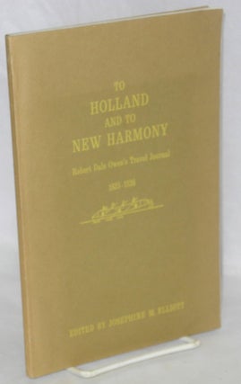 Cat.No: 1699 To Holland and to New Harmony; Robert Dale Owen's Travel Journal, 1825-1826....