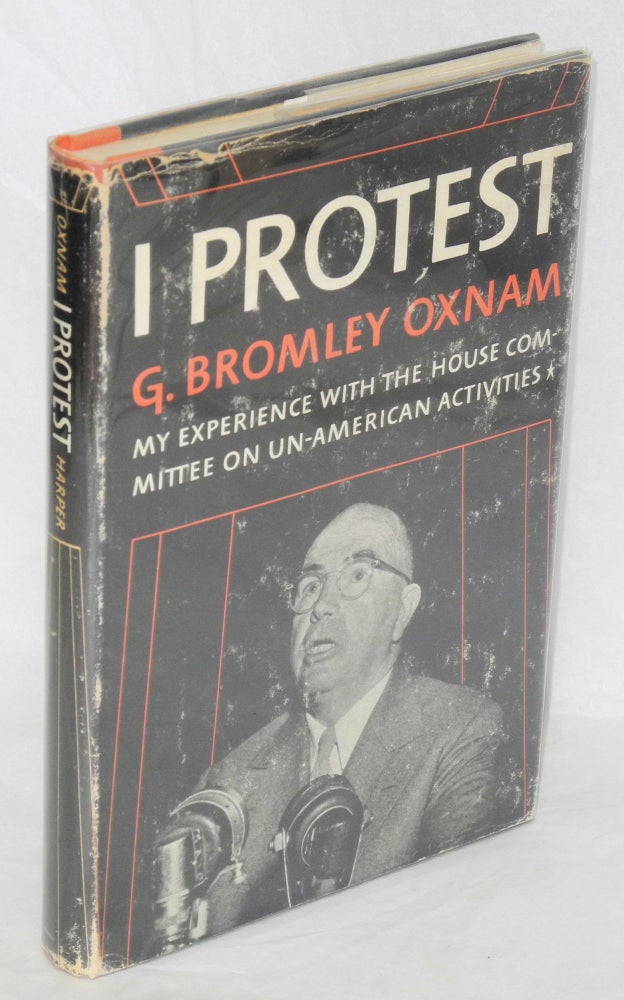 Cat.No: 1700 I protest: my experience with the House Committee on Un-American Activities [sub-title from dj]. G. Bromley Oxnam.