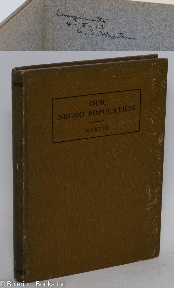 Cat.No: 170172 Our Negro population. A sociological study of the Negroes of Kansas City, Missouri. With a preface by L.A. Halbert. Accepted as a thesis for a M.A. Degree at William Jewell College, Liberty, Missouri. Asa Martin, arl.