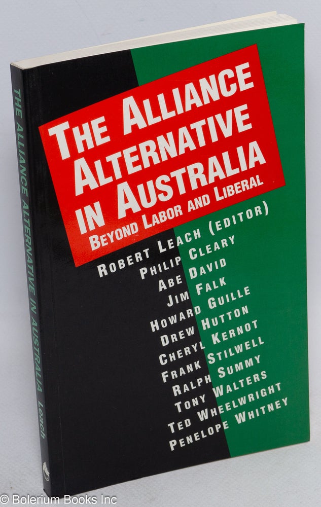 Cat.No: 170259 The alliance alternative in Australia, beyond labor and liberal. Robert Leach.