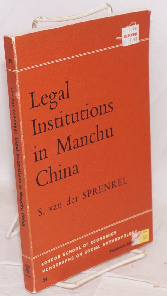Cat.No: 170264 Legal institutions in Manchu China a sociological analysis. Sybille van der Sprenkel.