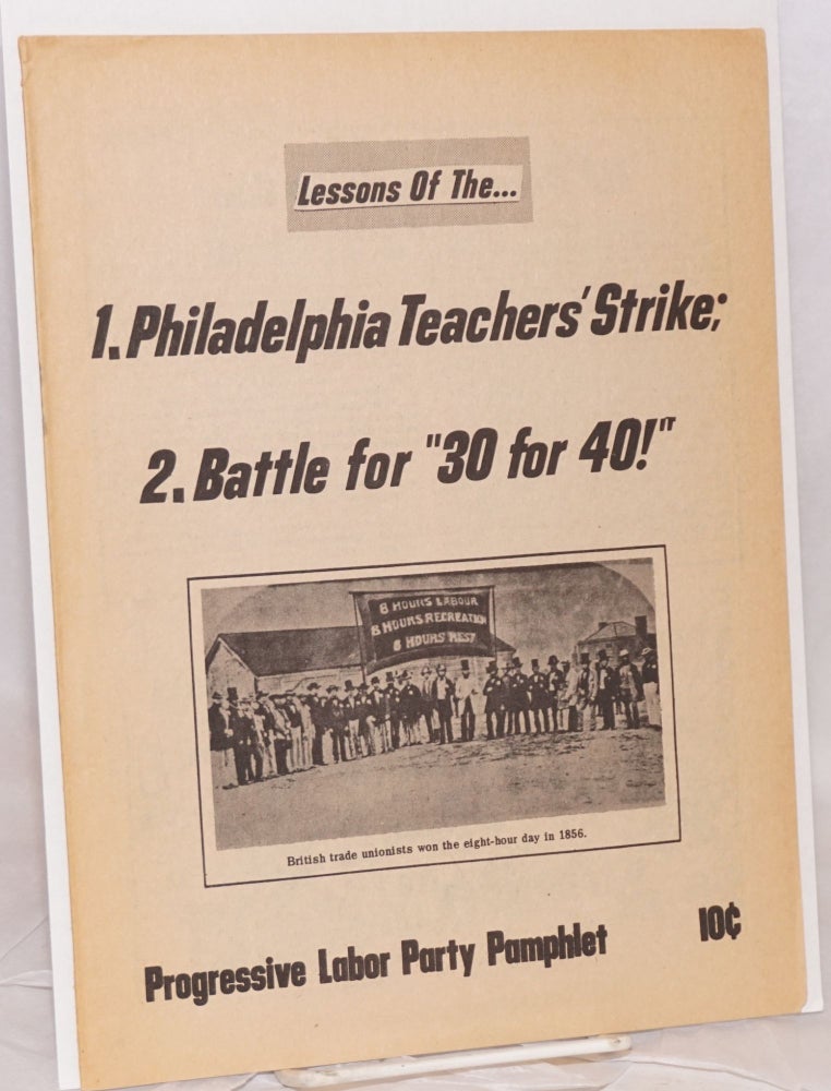 Cat.No: 170334 Lessons of the... 1. Philadelphia Teachers' Strike; 2. Battle for "30 for 40" Progressive Labor Party.
