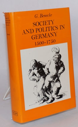 Cat.No: 170367 Society and politics in Germany 1500-1750. G. Benecke