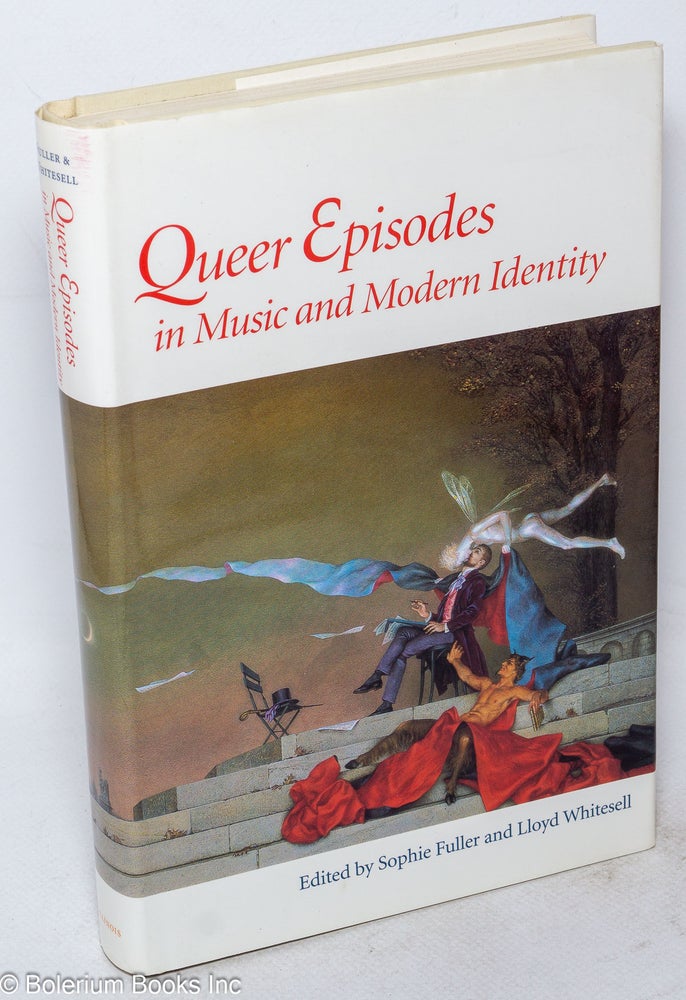Cat.No: 170380 Queer Episodes: in Music and Modern Identity. Sophie Fuller, Lloyd Whitesell, Gillian Rodger Eve Rieger, Ivan Raykoff, Malcolm Hamrick Brown.