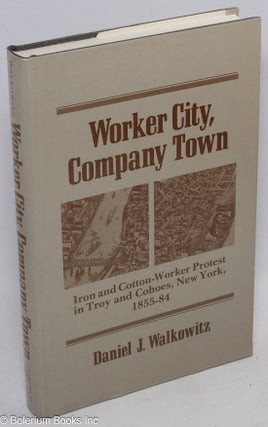 Cat.No: 17039 Worker city, company town: iron and cotton-worker protest in Troy and...