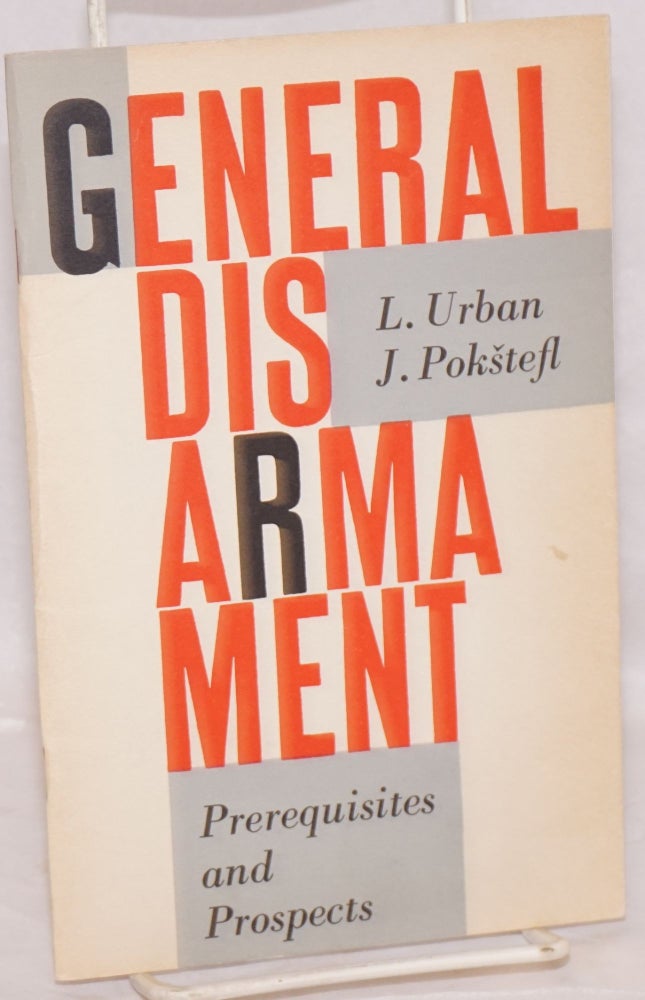 Cat.No: 170392 General disarmament: prerequisites and prospects. L. J. Pokštefl Urban, and.