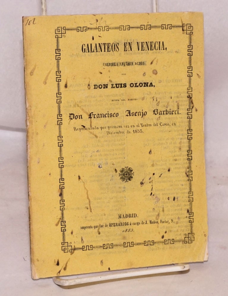 Cat.No: 170399 Galanteos en Venecia; zarzuela en tres actos. Don Luis Olona, musica del maestro Don Francisco Asenjo Barbieri.