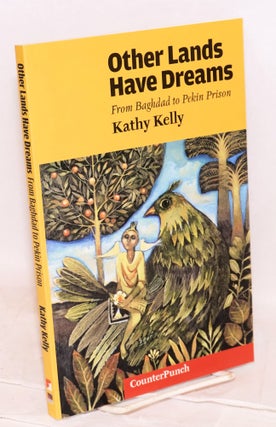 Cat.No: 170472 Other lands have dreams from Baghdad to Pekin Prison. Kathy Kelly