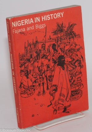 Cat.No: 170527 Nigeria in history. A. Fajana, B. J. Biggs, C. Pearson, G. Woodman