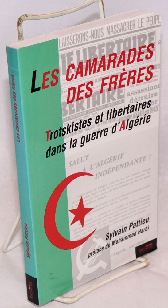 Cat.No: 170529 Les Camarades des frères Trotskistes et libertaires dans la guerre d'Algérie. Préface de Mohammed Harbi. Sylvain Pattieu.