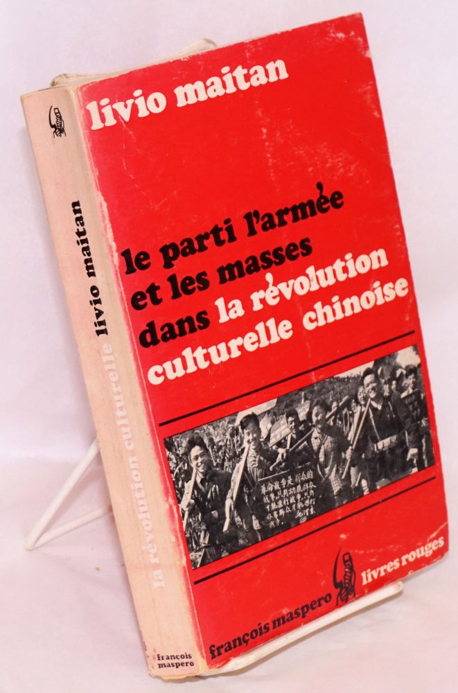 Cat.No: 170541 Le Parti, L'armee et Les Masses Dans La Revolution Culturelle Chinoise. Livio Maitan.