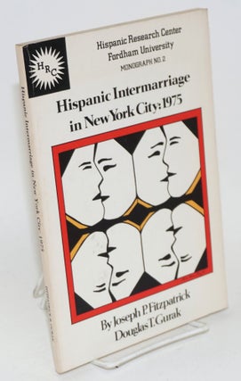 Cat.No: 17057 Hispanic intermarriage in New York City: 1975. Joseph P. Fitzpatrick,...