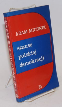 Cat.No: 170639 Szanse polskiej demokracji. Artykuly i eseje. Adam Michnik