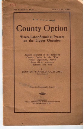 County option, where labor stands at present on the liquor question. Address delivered in the debate on county option in the Wisconsin Legislature, March thirty-first, nineteen hundred and nin