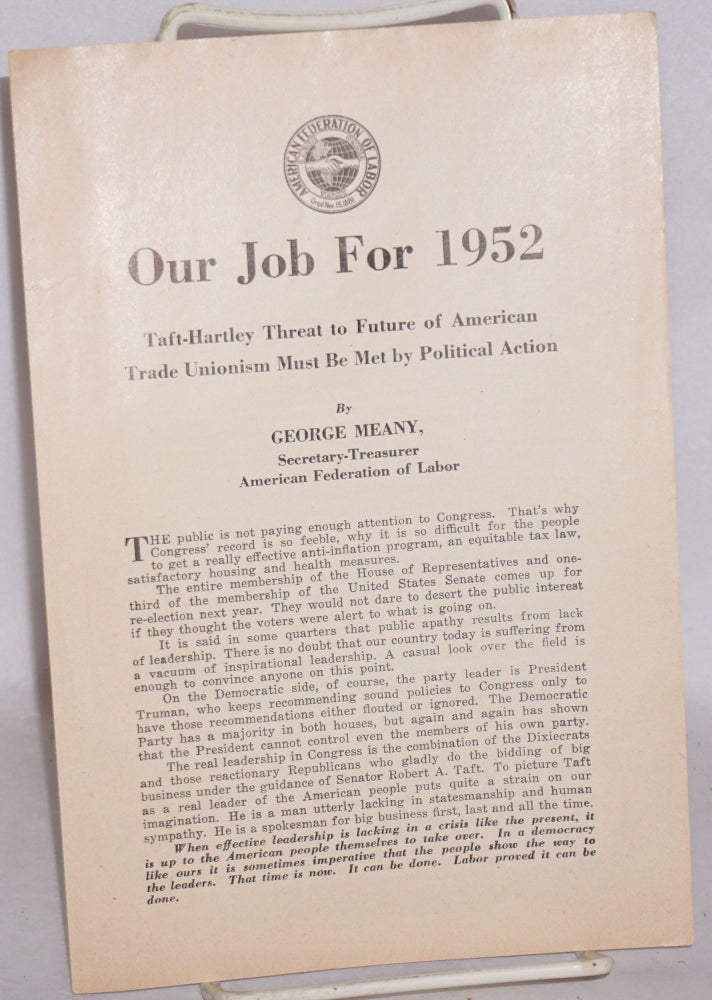 Cat.No: 170677 Our job for 1952: Taft-Hartley threat to future of American trade unionism must be met by political action. George Meany.