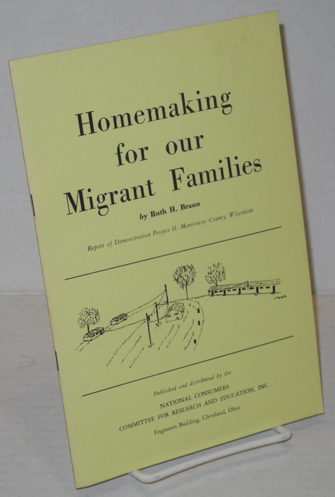 Cat.No: 17073 Homemaking for Our Migrant Families; report of Demonstration Project II, Manitowoc County, Wisconsin. Ruth Braun.